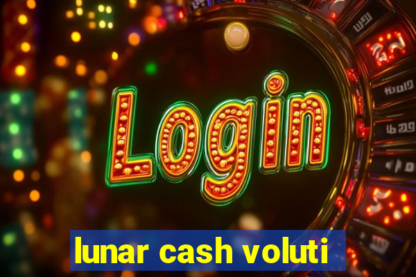 lunar cash voluti